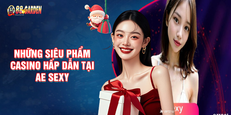 Những Siêu Phẩm Casino Hấp Dẫn Tại AE SEXY 